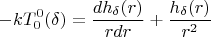 $$ -kT_{0}^{0} (\delta ) = \frac{d h_{ \delta }(r)} {rdr} + \frac{ h_{ \delta }(r)} {r^{2}} $$