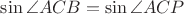 $\sin\angle ACB=\sin\angle ACP$
