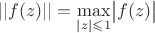 $||f(z)||=\max\limits_{|z|\leqslant1}\bigl|f(z)\bigr|$