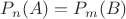 $P_n(A)=P_m(B)$