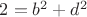 $2=b^2+d^2$