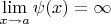 $\lim\limits_{x\to a}\psi(x)=\infty$