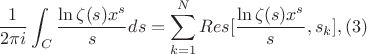 $$\frac {1}{2\pi i}\int_{C}{\frac{\ln \zeta(s)x^s}{s}ds}=\sum_{k=1}^N{Res[\frac{\ln \zeta(s)x^s}{s}},s_k]},(3)$$