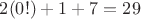$2(0!)+1+7=29$