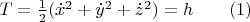 $T=\frac{1}{2}({\dot x}^2+{\dot y}^2+{\dot z}^2)=h\qquad(1)$