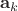 $\mathbf{a}_k$