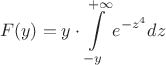$$F(y) = y\cdot\int\limits_{-y}^{+\infty}e^{-z^4}dz$$