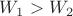 $ W_1 > W_2 $