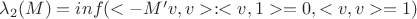 $\lambda_2 (M) = inf(<-M'v,v> : <v,1> = 0, <v,v> =1)$