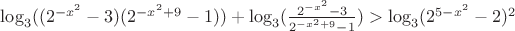 $\log_3 ((2^{-x^{2}}-3)(2^{-x^{2}+9}-1))+\log_3 (\frac{2^{-x^2}-3}{2^{-x^2+9}-1})>\log_3 (2^{5-x^2}-2)^2$