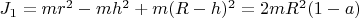 $J_1 = mr^2 - mh^2 + m(R-h)^2 = 2 mR^2 (1-a)$