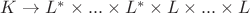 $ K \rightarrow L^* \times ... \times  L^* \times L \times ... \times L $