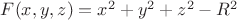 $F(x, y, z)=x^2+y^2+z^2-R^2$ $F(x, y, z)=x^2+y^2+z^2-R^2$