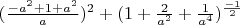 $(\frac{-a^2+1+a^2}{a})^2+(1+\frac{2}{a^2}+\frac{1}{a^4})^{\frac{-1}{2}}
$