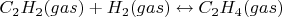 $C_2H_2(gas) + H_2(gas) \leftrightarrow C_2H_4(gas)$