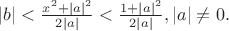 $|b|<\frac {x^2+|a|^2}{2|a|}<\frac {1+|a|^2}{2|a|}, |a|\not=0.$