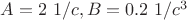 $A=2\ 1/c, B=0.2\ 1/c^3$