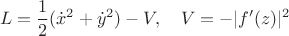 $$ L=\frac{1}{2}(\dot x^2+\dot y^2)-V,\quad V=-|f'(z)|^2$$