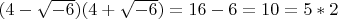 $(4-\sqrt{-6})(4+\sqrt{-6})=16-6=10=5*2$