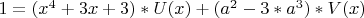 $1=(x^4+3x+3)*U(x)+(a^2-3*a^3)*V(x)$