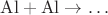 $\mathrm{Al+Al\to\ldots}$