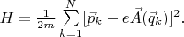 $H=\frac{1}{2m}\sum\limits_{k=1}^{N}[\vec{p}_k-e\vec{A}(\vec{q}_k)]^2.$