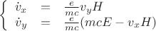 $$\left\{
\begin{array}{rcl}
\dot{v}_x &=& \frac{e}{mc}v_yH\\
 \dot{v}_y&=&\frac{e}{mc}(mcE -v_xH)\\
\end{array}
\right.$$