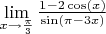 \lim\limits_{x\to\frac{\pi}{3}}{\frac{1 - 2\cos(x)}{\sin(\pi - 3x)}}