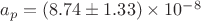 $a_p=(8.74\pm 1.33)\times 10^{-8}$