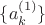 $\{a_k^{(1)}\}$