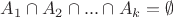 $A_1 \cap A_2 \cap ... \cap A_k = \emptyset$