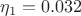 $$\eta_1=0.032$$