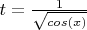 $ t = \frac{1}{\sqrt{cos(x)}}$