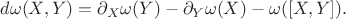 $$d\omega(X,Y)=\partial_X\omega(Y)-\partial_Y\omega(X)-\omega([X,Y]).$$