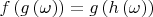 $f\left( g\left( \omega \right) \right)=g\left( h\left( \omega \right) \right)$