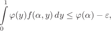 $$
\int\limits_0^1\varphi(y)f(\alpha,y)\,dy\leq\varphi(\alpha)-\varepsilon,
$$