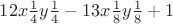 $12x\tfrac{1}
{4}y\tfrac{1}
{4} - 13x\tfrac{1}
{8}y\tfrac{1}
{8} + 1$