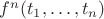 $f^n(t_1, \dots, t_n)$