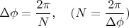 $\Delta \phi = \dfrac{2 \pi}{N}, \quad ( N=\dfrac {2 \pi}{\Delta \phi} )$