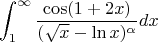 $$\int_{1}^{\infty} \frac {\cos (1+2x)} {(\sqrt x-\ln x)^\alpha} dx$$