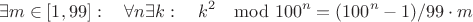 $$\exists m\in [1,99]:\quad \forall n \exists k:\quad k^2 \mod 100^n=(100^n-1)/99\cdot m$$