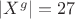 $|X^g|=27$