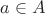 $ a \in A$