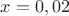 $x=0,02$