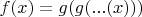 $f(x)=g(g(...(x)))$
