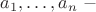 $a_1,\ldots,a_n~-$