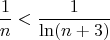 \[ \frac{1} {n} < \frac{1} {{\ln (n + 3)}} \]