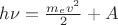 $h\nu=\frac{m_ev^2}{2}+A$