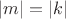$\left\lvert m \right\rvert = \left\lvert k \right\rvert$