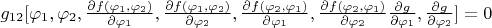 $g_{12}[\varphi_1,\varphi_2,\frac{\partial f(\varphi_1,\varphi_2)}{\partial \varphi_1}, \frac{\partial f(\varphi_1,\varphi_2)}{\partial \varphi_2},\frac{\partial f(\varphi_2,\varphi_1)}{\partial \varphi_1}, \frac{\partial f(\varphi_2,\varphi_1)}{\partial \varphi_2}\frac{\partial g}{\partial \varphi_1},\frac{\partial g}{\partial \varphi_2}]=0$